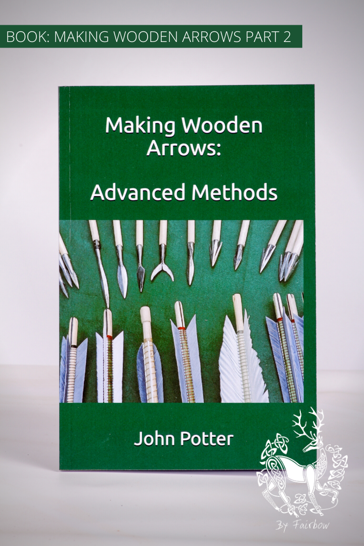 MAKING WOODEN ARROWS, Advance Methods, By John Potter-Book-John Potter-Fairbow